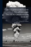 Battlefield Nuclear Weapons and Tactical Gridlock in Europe Battlefield Nuclear Weapons and Tactical Gridlock in Europe