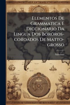 Elementos De Grammatica E Diccionario Da Lingua Dos BorÃ3ros-coroados De Matto-grosso