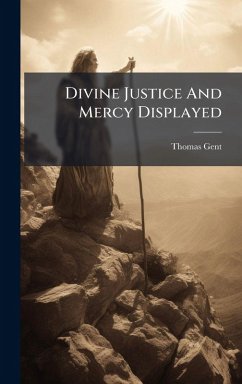 Divine Justice And Mercy Displayed - Gent, Thomas Divine Justice And Mercy Displayed - Gent, Thomas