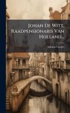 Johan De Witt, Raadpensionaris Van Holland... Johan De Witt, Raadpensionaris Van Holland...