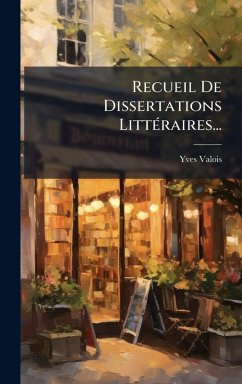 Recueil De Dissertations LittÃ(c)raires... - Valois, Yves
