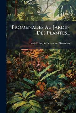 Promenades Au Jardin Des Plantes... - Rousseau, Louis-François-Emmanuel