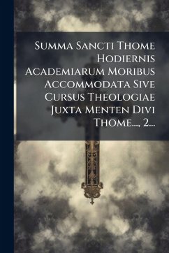 Summa Sancti Thome Hodiernis Academiarum Moribus Accommodata Sive Cursus Theologiae Juxta Menten Divi Thome..., 2... - Anonymous Summa Sancti Thome Hodiernis Academiarum Moribus Accommodata Sive Cursus Theologiae Juxta Menten Divi Thome..., 2... - Anonymous