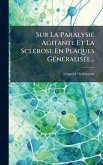 Sur La Paralysie Agitante Et La SclÃ(c)rose En Plaques GÃ(c)nÃ(c)ralisÃ(c)e...