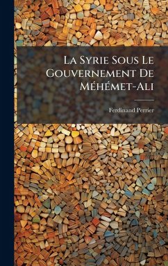 Cover La Syrie Sous Le Gouvernement De MÃ(c)hÃ(c)met-Ali