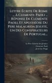 Lettre Ãcrite De Rome ... Ã Clemente Paoli ... RÃ(c)ponse De Clemente Paoli, Et ApothÃ(c)ose Du Pere Malagrida JÃ(c)suite, Un Des Conspirateurs De Portugal... Lettre Ãcrite De Rome ... Ã Clemente Paoli ... RÃ(c)ponse De Clemente Paoli, Et ApothÃ(c)ose Du Pere Malagrida JÃ(c)suite, Un Des Conspirateurs De Portugal...
