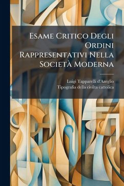 Esame Critico Degli Ordini Rappresentativi Nella SocietÃ Moderna - D'Azeglio, Luigi Tapparelli