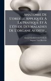 Anatomie De L'oreille AppliquÃ(c)e à La Pratique Et à L'Ã(c)tude Des Maladies De L'organe Auditif... Anatomie De L'oreille AppliquÃ(c)e à La Pratique Et à L'Ã(c)tude Des Maladies De L'organe Auditif...