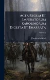 Acta Regum Et Imperatorum Karolinorum Digesta Et Enarrata Acta Regum Et Imperatorum Karolinorum Digesta Et Enarrata