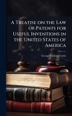 A Treatise on the Law of Patents for Useful Inventions in the United States of America A Treatise on the Law of Patents for Useful Inventions in the United States of America