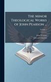 The Minor Theological Works of John Pearson ... The Minor Theological Works of John Pearson ...