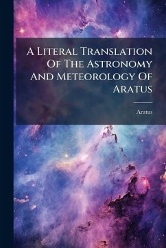 A Literal Translation Of The Astronomy And Meteorology Of Aratus - (Solensis, Aratus