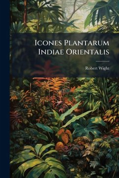Icones Plantarum Indiae Orientalis - Wight, Robert