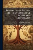 Is Mutation A Factor In The Evolution Of The Higher Vertebrates Is Mutation A Factor In The Evolution Of The Higher Vertebrates