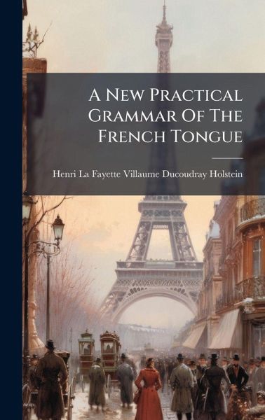 A New Practical Grammar Of The French Tongue A New Practical Grammar Of The French Tongue