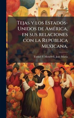 Cover Tejas y los Estados-Unidos de AmÃ(c)rica, en sus relaciones con la RepÃ°blica Mexicana.
