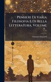 Pensieri Di Varia Filosofia E Di Bella Letteratura, Volume 7... Pensieri Di Varia Filosofia E Di Bella Letteratura, Volume 7...