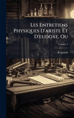 Cover Les Entretiens Physiques D'ariste Et D'eudoxe, Ou