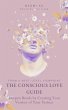 The Conscious Love Guide: Deepen Bonds... - Bild 1