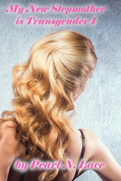 My New Stepmother is Transgender 1 (eBook, ePUB) - Lace, Pearl N. My New Stepmother is Transgender 1 (eBook, ePUB) - Lace, Pearl N.