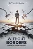 Without Borders A Faith-Driven Blueprint For Success (eBook, ePUB) Without Borders A Faith-Driven Blueprint For Success (eBook, ePUB)