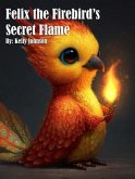 Felix the Firebird's Secret Flame (eBook, ePUB)