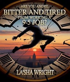 Are You Angry, Bitter, and Tired from Working a 9-5 Job? (eBook, ePUB) Cover Are You Angry, Bitter, and Tired from Working a 9-5 Job? (eBook, ePUB)