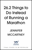 26.2 Things to Do Instead of Running a Marathon (eBook, ePUB) 26.2 Things to Do Instead of Running a Marathon (eBook, ePUB)