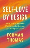 Self-Love by Desig: Build Your Blueprint for Worthiness, Confidence, and Lasting Inner Peace (eBook, ePUB)