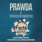 Prawda o Teoriach Spiskowych: Jak Mity Spiskowe Powstają, Rozprzestrzeniają się i Zdobywają Wyznawców – W tym Obalanie Wiele Mitów, takich jak Lądowanie na Księżycu, Rothschildowie czy Chemtrails (MP3-Download)