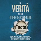 La Verità sulle Teorie del Complotto: Come i Miti del Complotto Nascano, Si Diffondano e Ottengano Seguaci – Inclusa la Smontatura di Molti Miti come lo Sbarco sulla Luna, Rothschild o Chemtrails (MP3-Download)