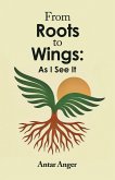 From Roots to Wings: As I See It (eBook, ePUB)