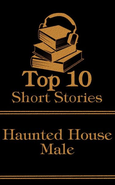 The Top 10 Short Stories - Haunted House - Male (eBook, ePUB) The Top 10 Short Stories - Haunted House - Male (eBook, ePUB)
