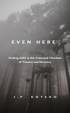 Even Here: Finding God in the Fractured Timelines of Trauma and Recovery (eBook, ePUB)