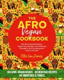 The Afro Vegan Cookbook (100 Plant-Based Recipes): Vegan Soul Recipes from Ethiopia, Senegal & the Contemporary African Kitchen - Rich in Heritage, Flavor & Freedom (eBook, ePUB)