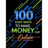 100 Easy Ways To Make Money Online (eBook, ePUB) 100 Easy Ways To Make Money Online (eBook, ePUB)