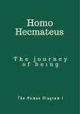 Homo Hecmateus - The Journey Of Being : The Human Diagram I (eBook, ePUB) Homo Hecmateus - The Journey Of Being : The Human Diagram I (eBook, ePUB)