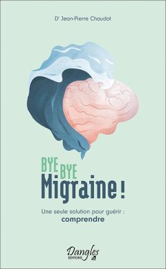 Cover Bye bye migraine ! Une seule solution pour guérir : comprendre (eBook, ePUB)