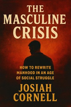 Cover The Masculine Crisis: How To Rewrite Manhood in an Age of Social Struggle (eBook, ePUB)
