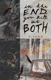 In The End, You Kill Us Both (eBook, ePUB) In The End, You Kill Us Both (eBook, ePUB)