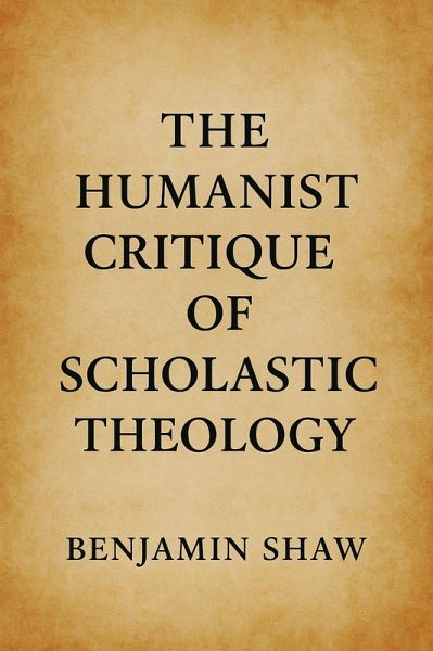 The Humanist Critique of Scholastic Theology (eBook, ePUB)
