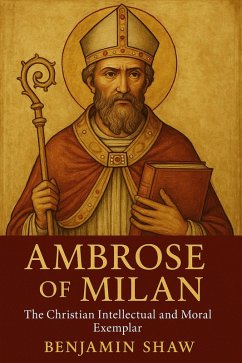 Cover Ambrose of Milan: The Christian Intellectual and Moral Exemplar (eBook, ePUB)