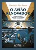 O Avião Renovador: Uma Jornada de Superação e Sonhos que Alcançam Voo (eBook, ePUB)