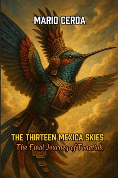Cover The Thirteen Mexica Skies The Final Journey of Tonatiuh (Aztec Day of the Dead, #2) (eBook, ePUB)