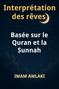 Cover Interprétation des rêves Basée sur le Quran et la Sunnah (eBook, ePUB)