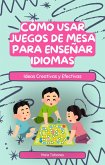 Cómo Usar Juegos de Mesa para Enseñar Idiomas: Ideas Creativas y Efectivas (eBook, ePUB)