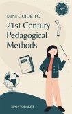 Mini Guide to 21st Century Pedagogical Methods (eBook, ePUB) Mini Guide to 21st Century Pedagogical Methods (eBook, ePUB)