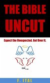 The Bible Uncut: Expect the Unexpected. Get Over It. (eBook, ePUB)