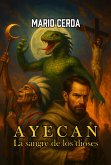 Vol. I La sangre de los dioses, Ayecan (Novelas: Civilizaciones perdidas de México, #1) (eBook, ePUB)