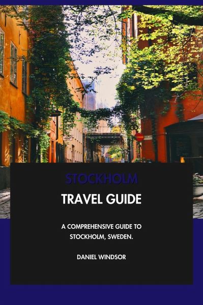 Stockholm Travel Guide: A Comprehensive Guide to Stockholm, Sweden. (eBook, ePUB)